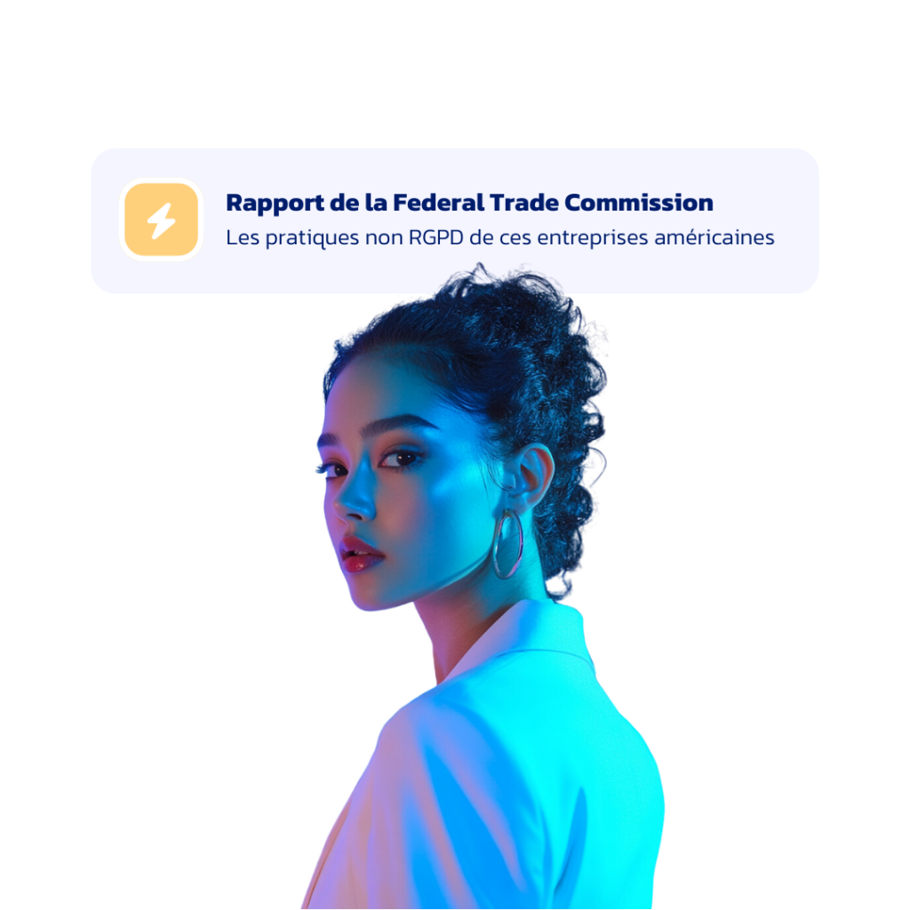 Rapport choc de la Federal Trade Commission : Comment se mettre en conformité avec le RGPD ?